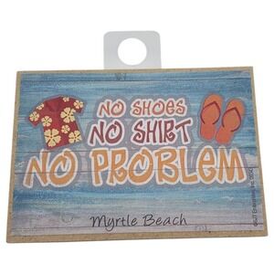 Myrtle Beach Fridge Magnet No Shoes No Shirt No Problem Beach Flip Flop SCShirt‎